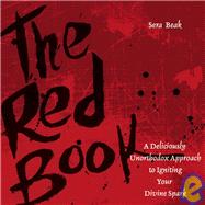 The Red Book A Deliciously Unorthodox Approach to Igniting Your Divine Spark by Beak, Sera J., 9780787980542