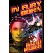 In Fury Born by Weber, David, 9781416520542