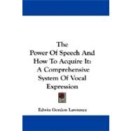 The Power of Speech and How to Acquire It: A Comprehensive System of Vocal Expression by Lawrence, Edwin Gordon, 9781430450542