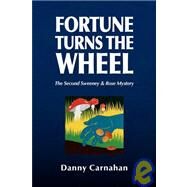 Fortune Turns the Wheel : The Second Sweeney and Rose Mystery by CARNAHAN DANNY, 9781436320542