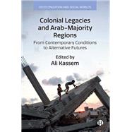 Colonial Legacies and Arab-Majority Regions by Ali Kassem, 9781529240542