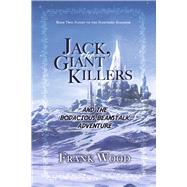 Jack, the Giant Killers and the Bodacious Beanstalk Adventure Book Two: Flight to the Northern Kingdom by Wood, Frank, 9781667850542
