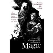 Magic : An Anthology of the Esoteric and Arcane by Oliver, Jonathan; Niffenegger, Audrey; Abnett, Dan, 9781781080542