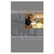 Processing the Past Contesting Authority in History and the Archives by Blouin Jr., Francis X.; Rosenberg, William G., 9780199740543