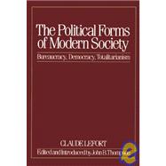 The Political Forms of Modern Society Bureaucracy, Democracy, Totalitarianism by Lefort, Claude; Thompson, David, 9780262620543