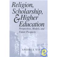 Religion, Scholarship, and Higher Education by Sterk, Andrea, 9780268040543