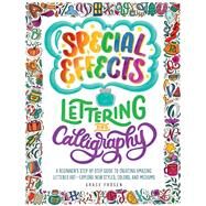 Special Effects Lettering and Calligraphy A Beginner's Step-by-Step Guide to Creating Amazing Lettered Art - Explore New Styles, Colors, and Mediums by Frsn, Grace, 9780760380543