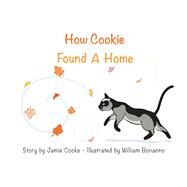 How Cookie Found A Home by COOKE, JAMIE; Bonanno, William, 9781098350543