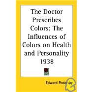 The Doctor Prescribes Colors: The Influences of Colors on Health And Personality 1938 by Podolsky, Edward, 9781417980543