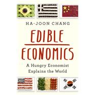 Edible Economics A Hungry Economist Explains the World by Chang, Ha-Joon, 9781541700543