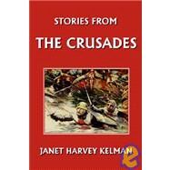 Stories from the Crusades (Yesterday's Classics) by Kelman, Janet Harvey, 9781599150543