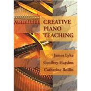 Creative Piano Teaching by Lyke, James; Haydon, Geoffrey; Rollin, Catherine, 9781609040543