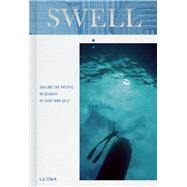 Swell Sailing the Pacific in Search of Surf and Self by Clark, Liz; Mitnik-Miller, Serena, 9781938340543