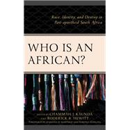 Who Is an African? Race, Identity, and Destiny in Post-apartheid South Africa by Hewitt, Roderick R.; Kaunda, Chammah J.; Murphree, Marshall W.; Hlongwa, Nobuhle; Botha, Nico; Couper, Scott Everett; Desai, Ashwin; Hewitt, Roderick R.; Kaunda, Chammah J.; Kaunda, Mutale M.; Kgari-Masondo, Maserole; Lombaard, Christo; Marie, Rowanne S.;, 9781978700543