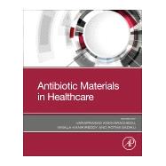 Antibiotic Materials in Healthcare by Kokkarachedu, Varaprasad; Kanikireddy, Vimala; Sadiku, Rotimi, 9780128200544