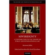 Sovereignty A Contribution to the Theory of Public and International Law by Heller, Hermann; Dyzenhaus, David, 9780198810544