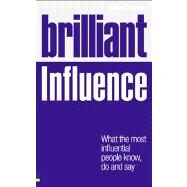 Brilliant Influence : What the Most Influential People Know, Do and Say by Clayton, Mike, 9780273740544