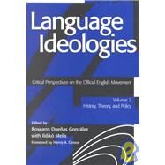 Language Ideologies: Critical Perspectives on the Official English Movement, Volume II: History, Theory, and Policy by Gonzlez, Roseann Dueas; Melis, Ildik, 9780805840544