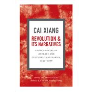 Revolution and Its Narratives by Cai, Xiang; Karl, Rebecca E.; Zhong, Xueping, 9780822360544