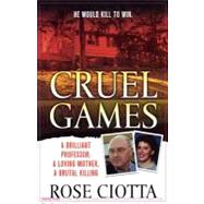 Cruel Games A Brilliant Professor, A Loving Mother, A Brutal Murder by Ciotta, Rose, 9781250010544