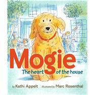 Mogie The Heart of the House by Appelt, Kathi; Rosenthal, Marc, 9781442480544