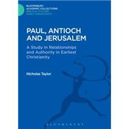 Paul, Antioch and Jerusalem A Study in Relationships and Authority in Earliest Christianity by Taylor, Nicholas, 9781474230544