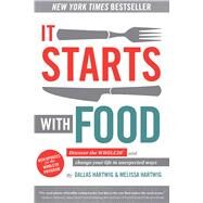 It Starts With Food Discover the Whole30 and Change Your Life in Unexpected Ways by Hartwig, Dallas; Hartwig, Melissa, 9781628600544