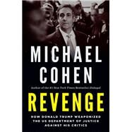 Revenge How Donald Trump Weaponized the US Department of Justice Against His Critics by Cohen, Michael, 9781685890544