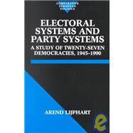 Electoral Systems and Party Systems A Study of Twenty-Seven Democracies, 1945-1990 by Lijphart, Arend, 9780198280545