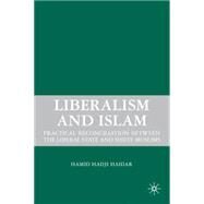 Liberalism and Islam : Practical Reconciliation between the Liberal State and Shiite Muslims by Haidar, Hamid Hadji, 9780230610545