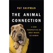 The Animal Connection A New Perspective on What Makes Us Human by Shipman, Pat, 9780393070545