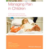 Managing Pain in Children A Clinical Guide for Nurses and Healthcare Professionals by Twycross, Alison; Dowden, Stephanie; Stinson , Jennifer, 9780470670545