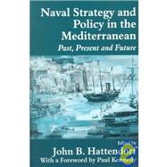 Naval Strategy and Power in the Mediterranean: Past, Present and Future by Hattendorf,John B., 9780714680545