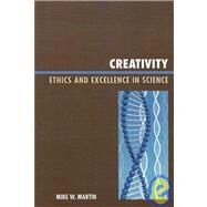 Creativity Ethics and Excellence in Science by Martin, Mike W., 9780739120545