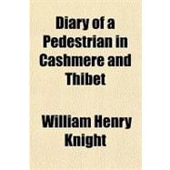 Diary of a Pedestrian in Cashmere and Thibet by Knight, William Henry, 9781153600545