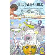 The Mer-Child: A Legend for Children and Other Adults by Morgan, Robin, 9781558610545