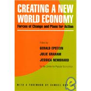 Creating a New World Economy : Forces of Change and Plans for Action by Epstein, Gerald A.; Graham, Julie; Nembhard, Jessica, 9781566390545