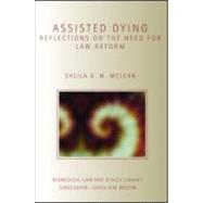 Assisted Dying: Reflections on the Need for Law Reform by A.M. McLean; Sheila, 9781844720545