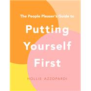 The People Pleaser's Guide to Putting Yourself First by Hollie Azzopardi, 9781922930545