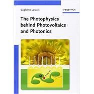 The Photophysics Behind Photovoltaics and Photonics by Lanzani, Guglielmo, 9783527410545
