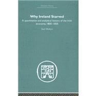 Why Ireland Starved: A Quantitative and Analytical History of the Irish Economy, 1800-1850 by Mokyr,Joel, 9780415380546