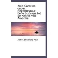 Zuid-Carolina Onder Negerbestuur : Eene bijdrage tot de Kennis van Amerika by Pike, James Shepherd, 9780554500546