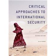 Critical Approaches to International Security by Fierke, Karin M., 9780745670546