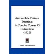 Automobile Pattern Drafting : A Concise Course of Instruction (1922) by Morio, Frank Xavier, 9781120160546