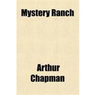 Mystery Ranch by Chapman, Arthur, 9781153830546