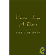 Twice upon a Time by Griswold, Kent, 9781413440546