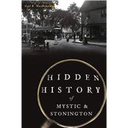 Hidden History of Mystic & Stonington by MacDonald, Gail B., 9781467140546