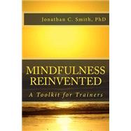 Mindfulness Reinvented by Smith, Gail, Ph.d, 9781500180546