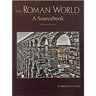 The Roman World: A Sourcebook, 2nd Ed. by D. Brendan Nagle, 9781597380546