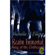 Realm Immortal: King of the Unblessed by Pillow, Michelle M., 9781599980546
